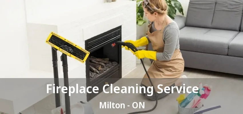 Fireplace Cleaning Service Milton - ON Fireplace Cleaning Service Milton - ON