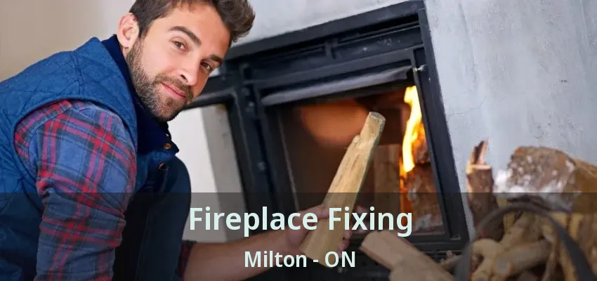 Fireplace Fixing Milton - ON Fireplace Fixing Milton - ON