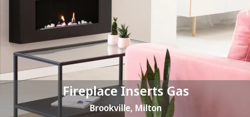 Fireplace Inserts Gas Brookville, Milton - ON Fireplace Inserts Gas Brookville, Milton - ON