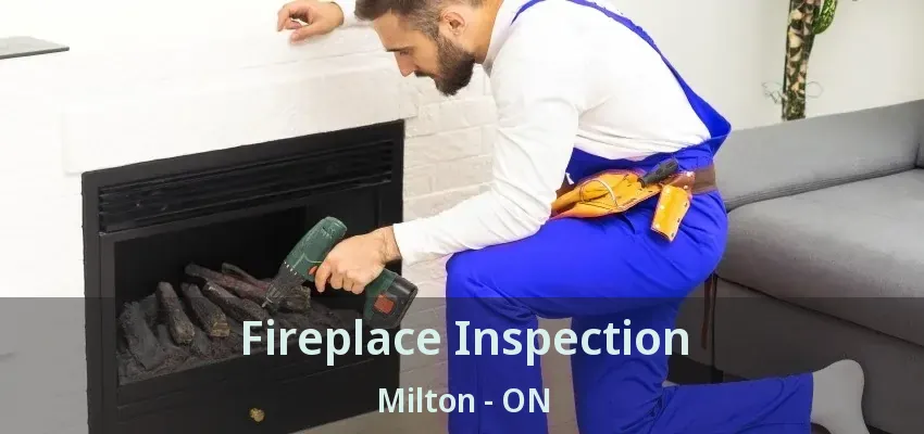 Fireplace Inspection Milton - ON Fireplace Inspection Milton - ON
