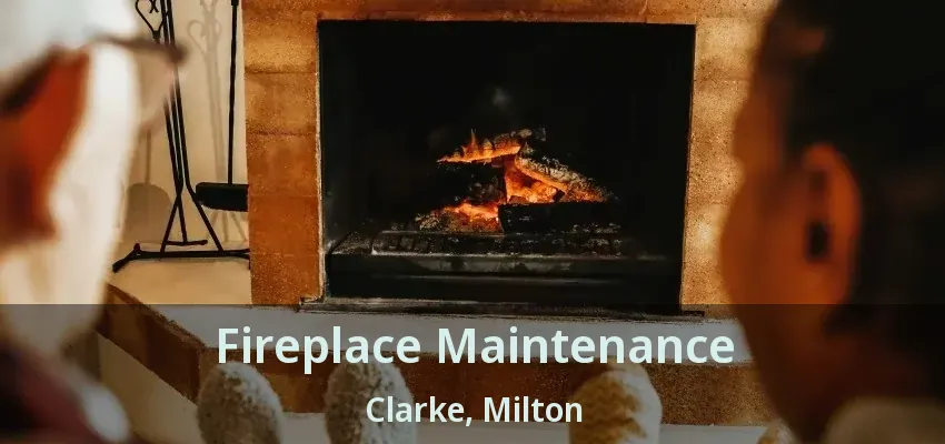 Fireplace Maintenance Clarke, Milton - ON Fireplace Maintenance Clarke, Milton - ON