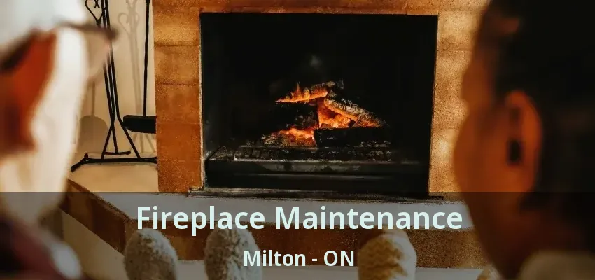 Fireplace Maintenance Milton - ON Fireplace Maintenance Milton - ON
