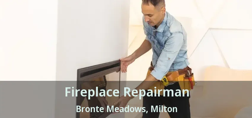 Fireplace Repairman Bronte Meadows, Milton - ON Fireplace Repairman Bronte Meadows, Milton - ON