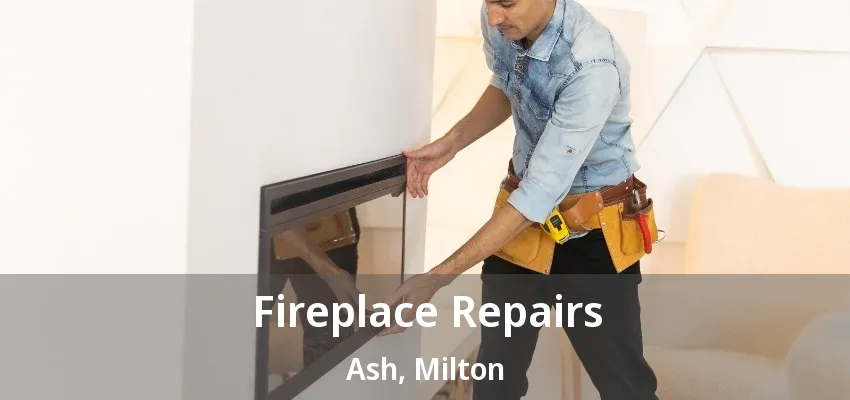Fireplace Repairs Ash, Milton - ON Fireplace Repairs Ash, Milton - ON