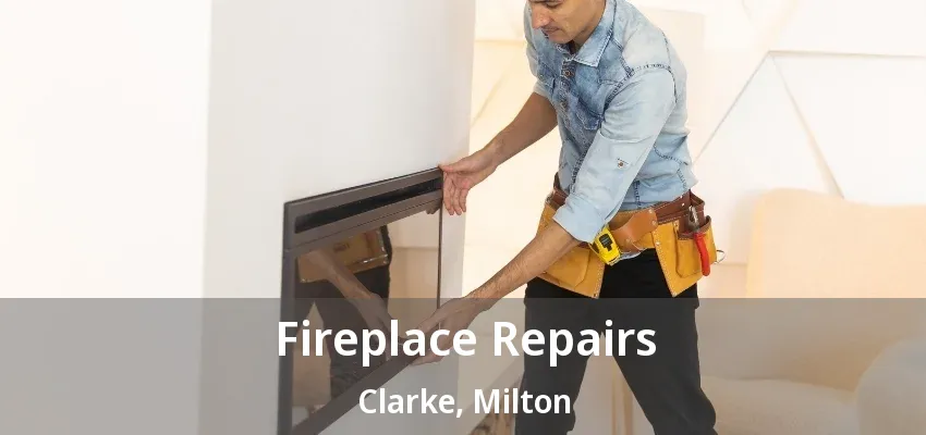 Fireplace Repairs Clarke, Milton - ON