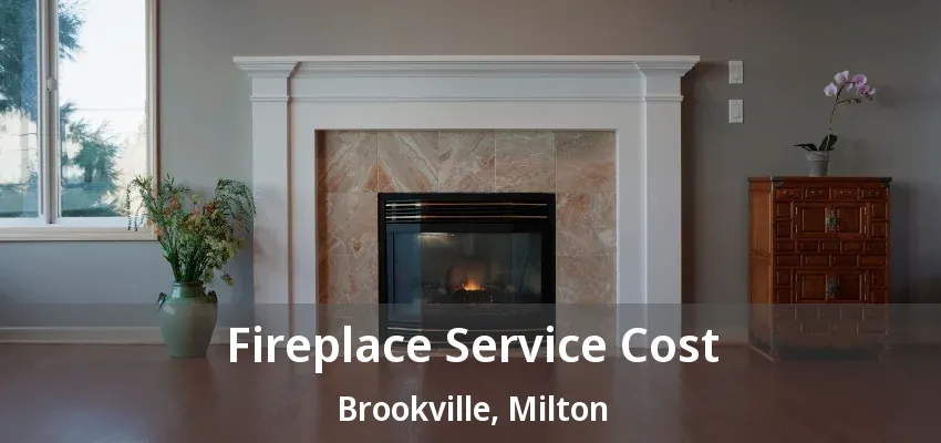 Fireplace Service Cost Brookville, Milton - ON Fireplace Service Cost Brookville, Milton - ON