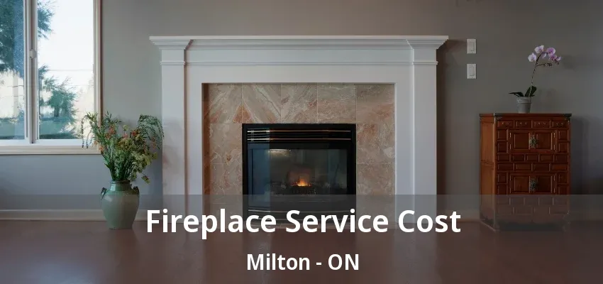 Fireplace Service Cost Milton - ON