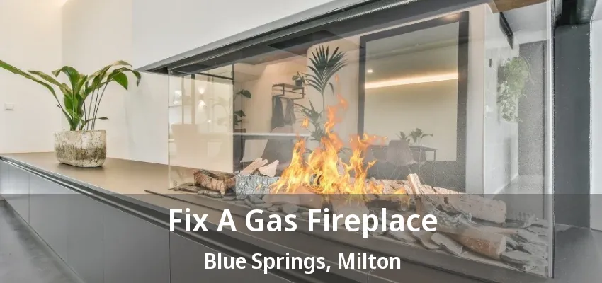 Fix A Gas Fireplace Blue Springs, Milton - ON Fix A Gas Fireplace Blue Springs, Milton - ON