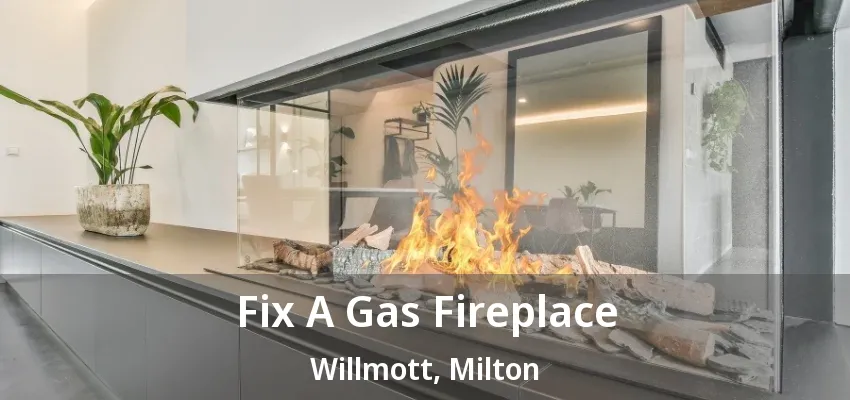 Fix A Gas Fireplace Willmott, Milton - ON Fix A Gas Fireplace Willmott, Milton - ON