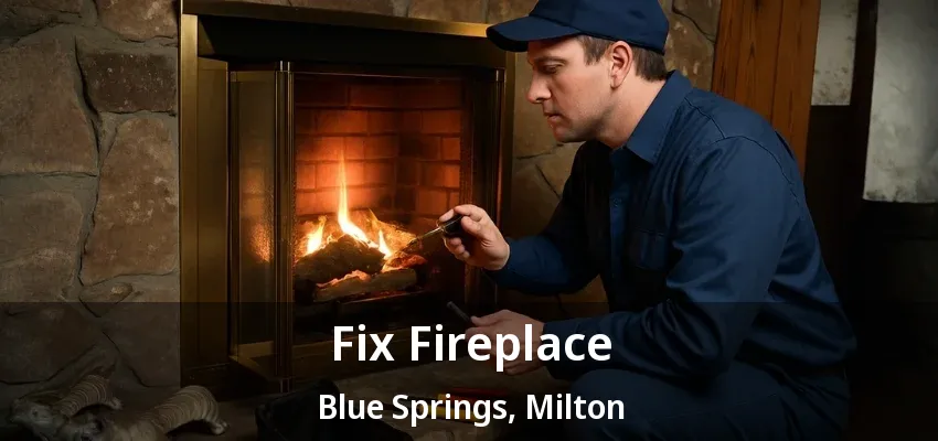 Fix Fireplace Blue Springs, Milton - ON Fix Fireplace Blue Springs, Milton - ON