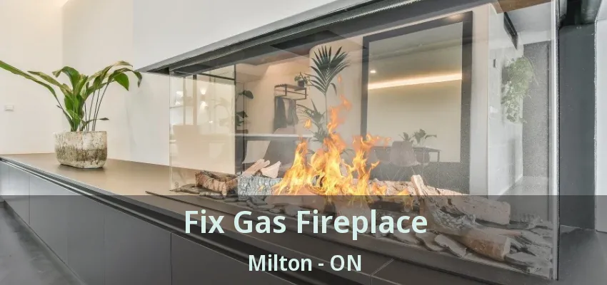 Fix Gas Fireplace Milton - ON Fix Gas Fireplace Milton - ON