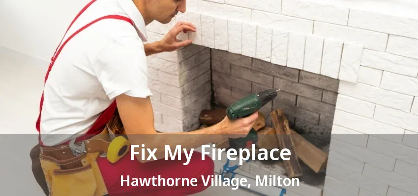 Fix My Fireplace Hawthorne Village, Milton - ON