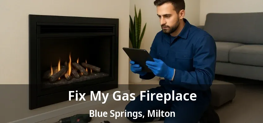 Fix My Gas Fireplace Blue Springs, Milton - ON Fix My Gas Fireplace Blue Springs, Milton - ON