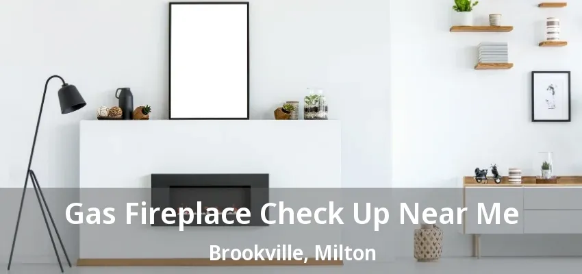 Gas Fireplace Check Up Near Me Brookville, Milton - ON Gas Fireplace Check Up Near Me Brookville, Milton - ON
