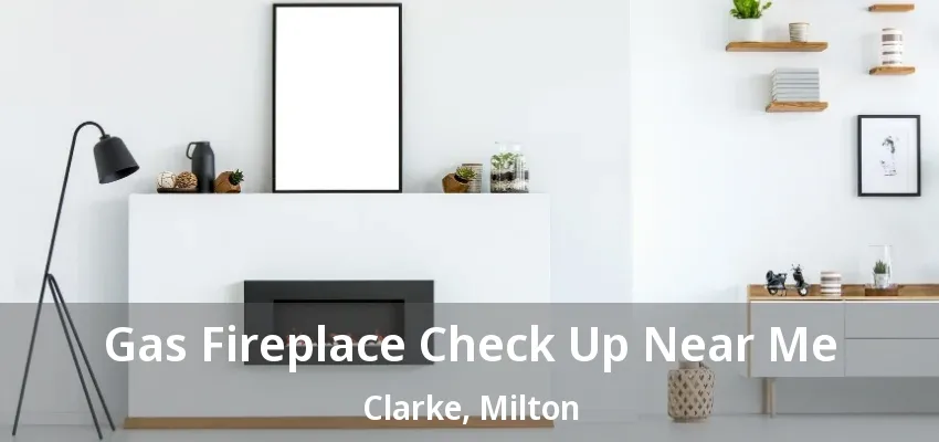 Gas Fireplace Check Up Near Me Clarke, Milton - ON Gas Fireplace Check Up Near Me Clarke, Milton - ON