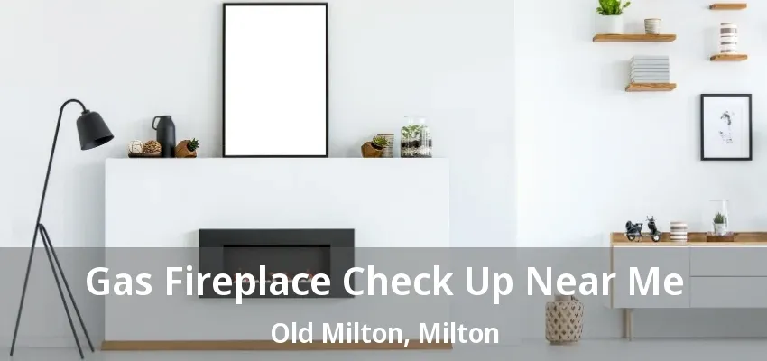 Gas Fireplace Check Up Near Me Old Milton, Milton - ON Gas Fireplace Check Up Near Me Old Milton, Milton - ON