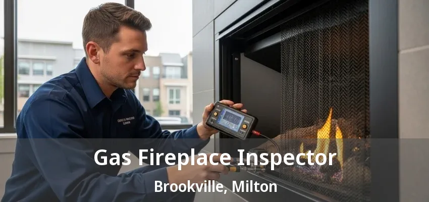 Gas Fireplace Inspector Brookville, Milton - ON Gas Fireplace Inspector Brookville, Milton - ON