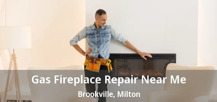 Gas Fireplace Repair Near Me Brookville, Milton - ON