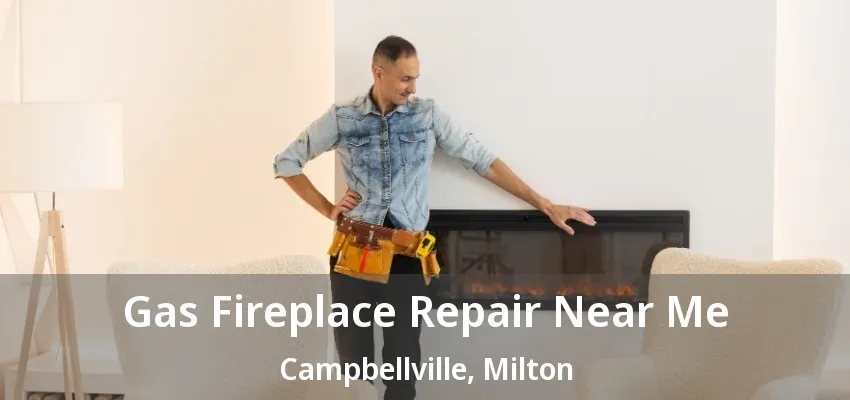 Gas Fireplace Repair Near Me Campbellville, Milton - ON