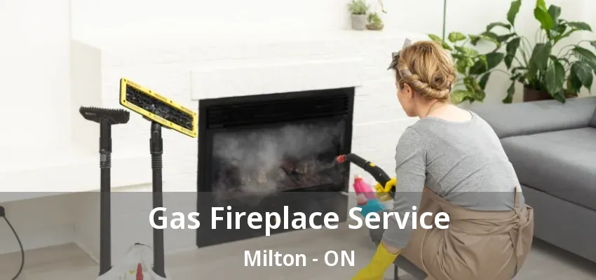 Gas Fireplace Service Milton - ON