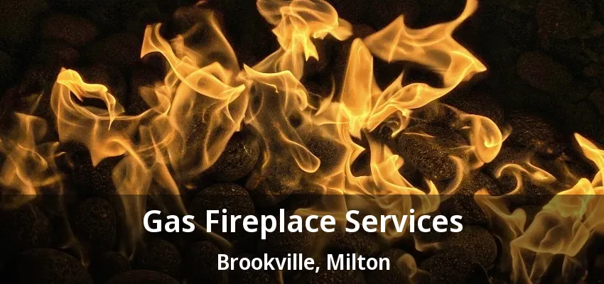 Gas Fireplace Services Brookville, Milton - ON Gas Fireplace Services Brookville, Milton - ON