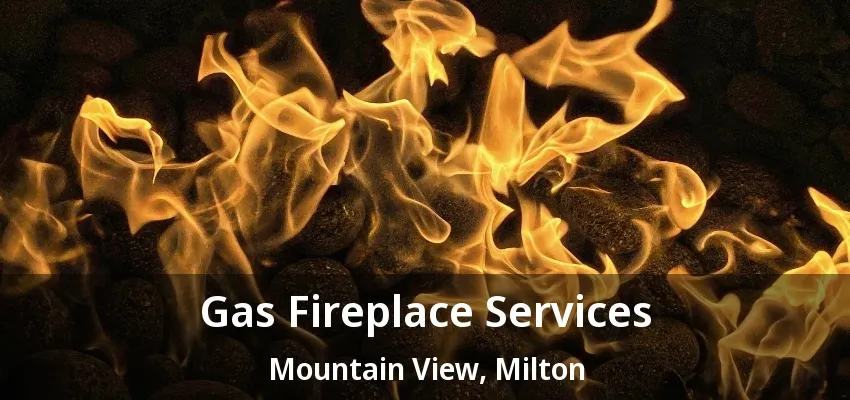 Gas Fireplace Services Mountain View, Milton - ON Gas Fireplace Services Mountain View, Milton - ON