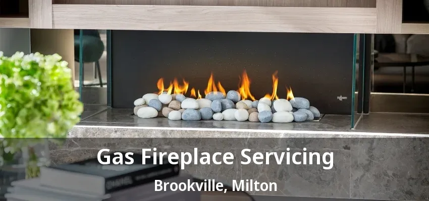 Gas Fireplace Servicing Brookville, Milton - ON Gas Fireplace Servicing Brookville, Milton - ON
