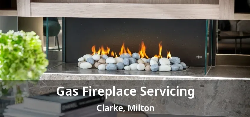 Gas Fireplace Servicing Clarke, Milton - ON Gas Fireplace Servicing Clarke, Milton - ON