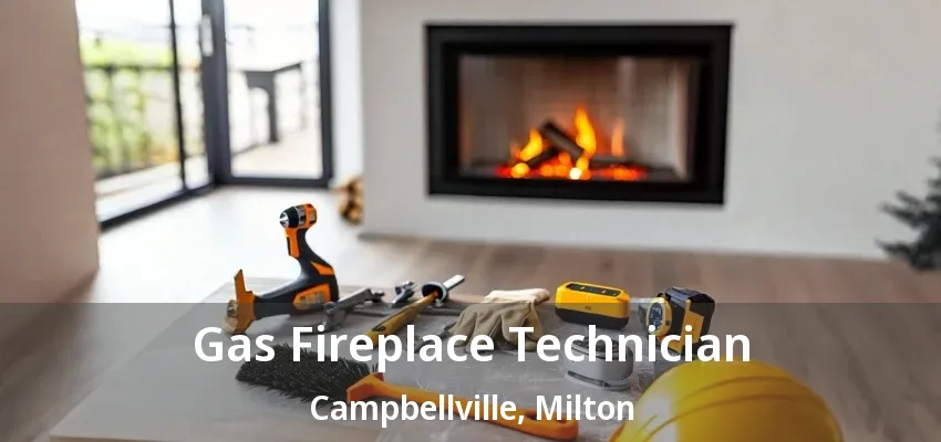 Gas Fireplace Technician Campbellville, Milton - ON