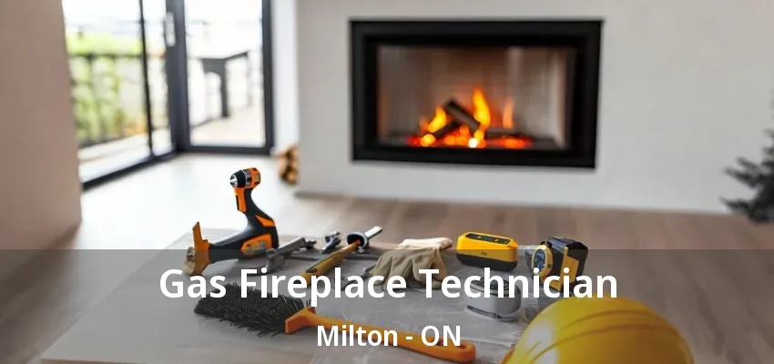 Gas Fireplace Technician Milton - ON