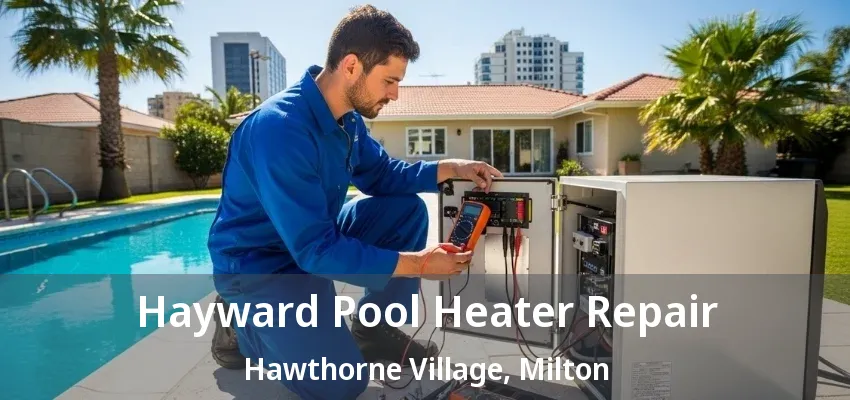 Hayward Pool Heater Repair Hawthorne Village, Milton - ON Hayward Pool Heater Repair Hawthorne Village, Milton - ON