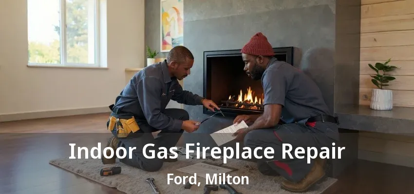 Indoor Gas Fireplace Repair Ford, Milton - ON