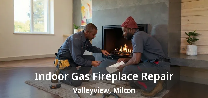 Indoor Gas Fireplace Repair Valleyview, Milton - ON