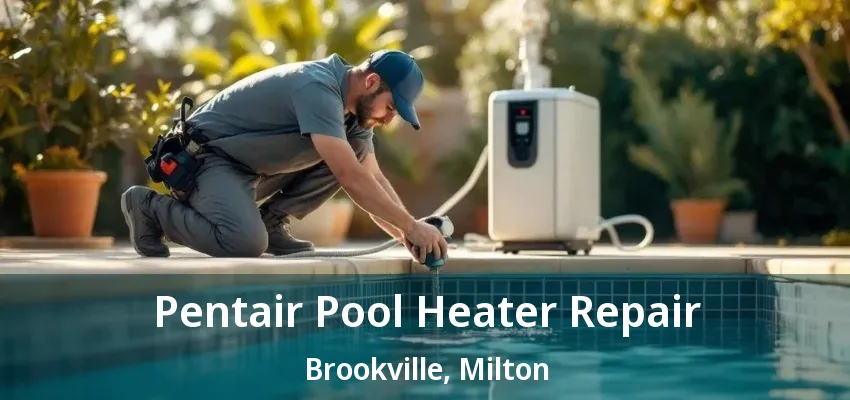 Pentair Pool Heater Repair Brookville, Milton - ON Pentair Pool Heater Repair Brookville, Milton - ON
