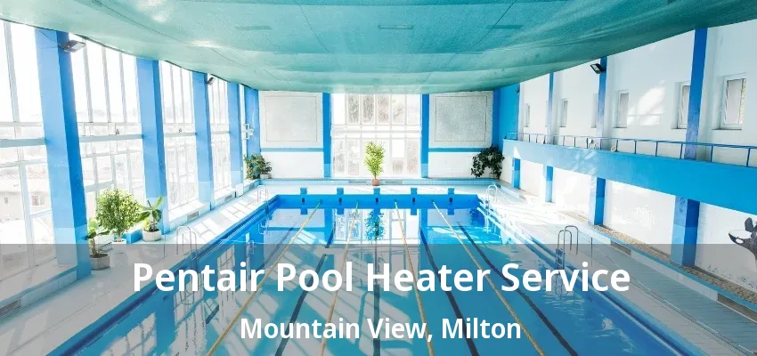 Pentair Pool Heater Service Mountain View, Milton - ON Pentair Pool Heater Service Mountain View, Milton - ON