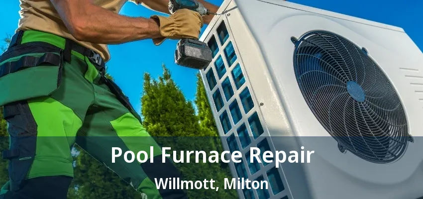 Pool Furnace Repair Willmott, Milton - ON Pool Furnace Repair Willmott, Milton - ON