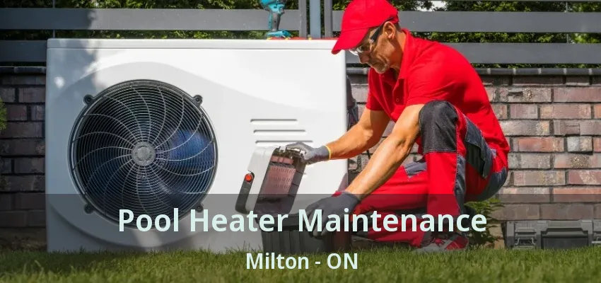 Pool Heater Maintenance Milton - ON
