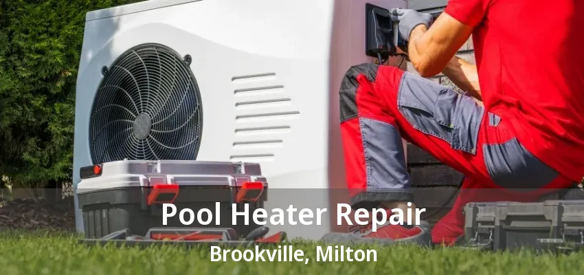 Pool Heater Repair Brookville, Milton - ON Pool Heater Repair Brookville, Milton - ON