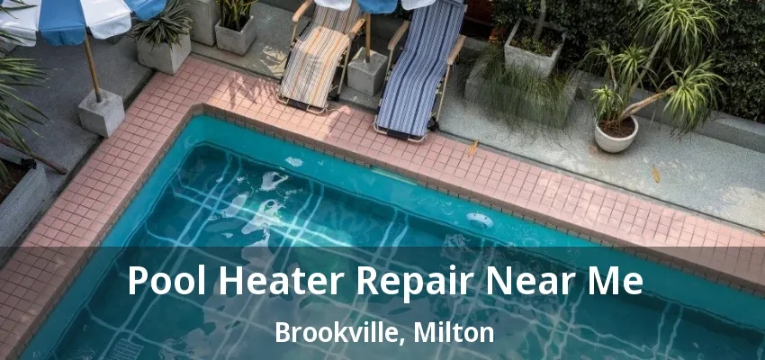 Pool Heater Repair Near Me Brookville, Milton - ON