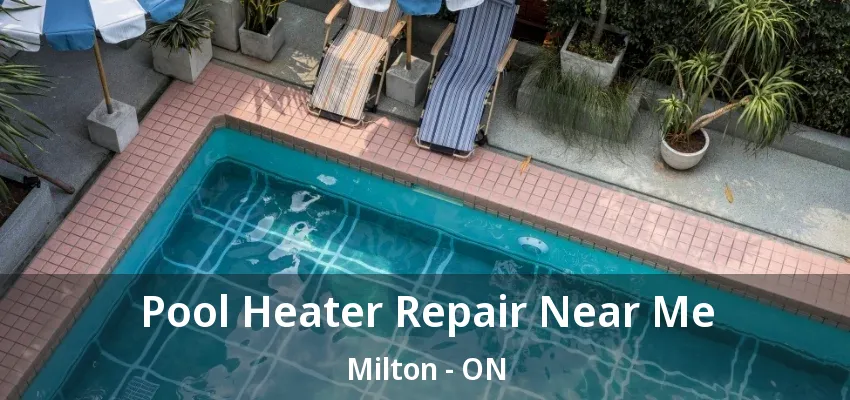 Pool Heater Repair Near Me Milton - ON