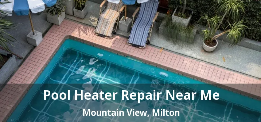 Pool Heater Repair Near Me Mountain View, Milton - ON