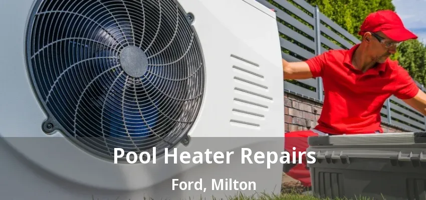 Pool Heater Repairs Ford, Milton - ON