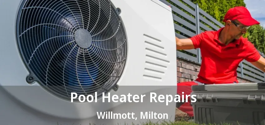 Pool Heater Repairs Willmott, Milton - ON