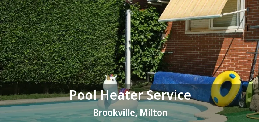 Pool Heater Service Brookville, Milton - ON Pool Heater Service Brookville, Milton - ON