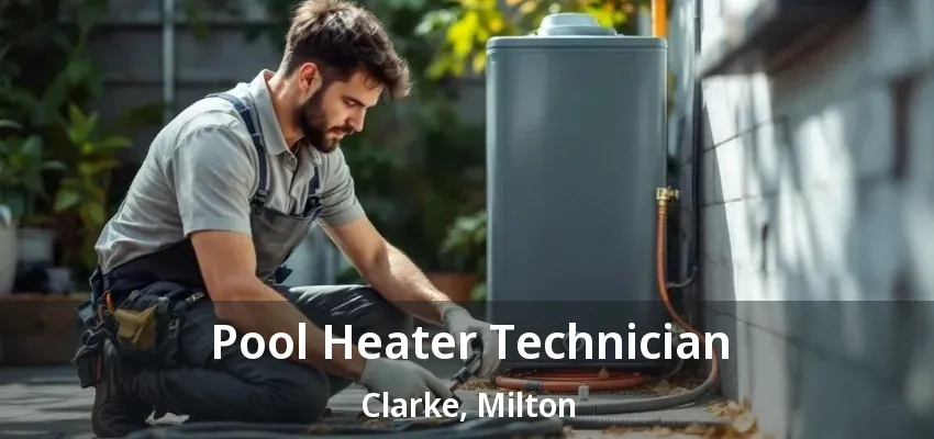 Pool Heater Technician Clarke, Milton - ON Pool Heater Technician Clarke, Milton - ON