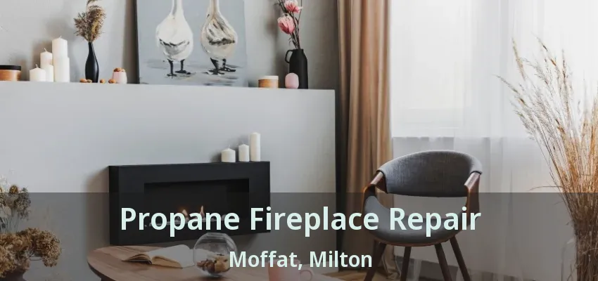 Propane Fireplace Repair Moffat, Milton - ON