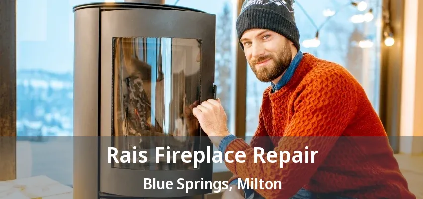 Rais Fireplace Repair Blue Springs, Milton - ON Rais Fireplace Repair Blue Springs, Milton - ON