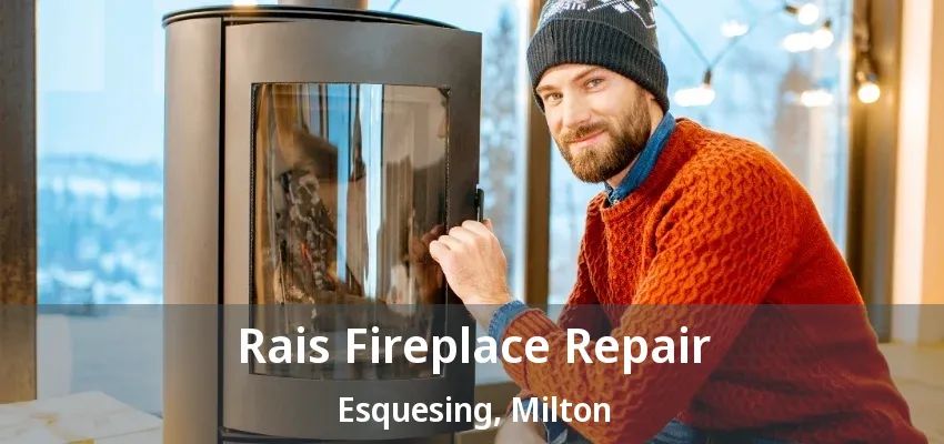 Rais Fireplace Repair Esquesing, Milton - ON Rais Fireplace Repair Esquesing, Milton - ON