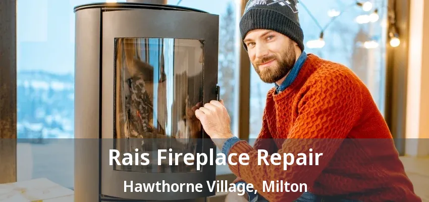 Rais Fireplace Repair Hawthorne Village, Milton - ON