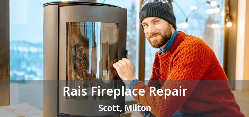 Rais Fireplace Repair Scott, Milton - ON Rais Fireplace Repair Scott, Milton - ON